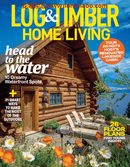 [美国版]Log & Timber Home Living 原木家居生活室内设计杂志 2021年4-5月刊